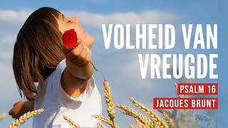 Volheid van Vreugde | Psalm 16:1-11 | Jacques Brunt