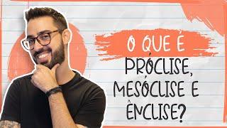 O que é PRÓCLISE, MESÓCLISE e ÊNCLISE?