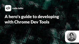 code.talks 2019 - A hero's guide to developing with Chrome Dev Tools