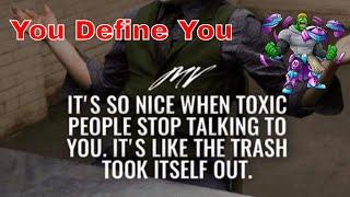 Being Toxic is on you ... you define you