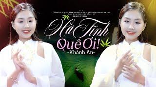 Hà Tĩnh Quê Ơi - Khánh An || Tuyệt Phẩm Quê Hương Xứ Nghệ Ngọt Lịm Tim #HTQƠ