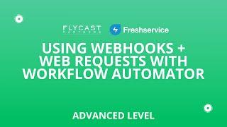 Using Webhooks and Web Requests with Workflow Automator in Freshservice