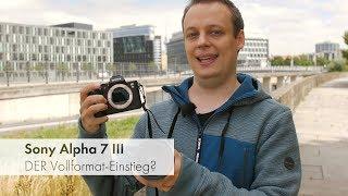 Sony Alpha 7 III | Die neue Referenz der "Einsteiger"-Vollformat-Kameras? [Deutsch]