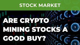 Are crypto mining stocks a good buy? Investment in crypto without deep diving into the crypto world