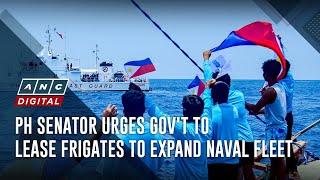 PH senator urges gov't to lease frigates to expand naval fleet | ANC