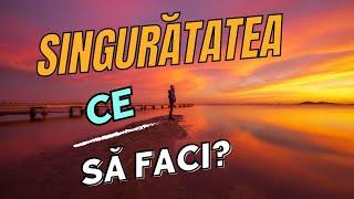 TEAMA DE SINGURĂTATE | Ce să faci dacă o simţi: o perspectivă optimistă!