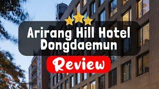 Arirang Hill Hotel Dongdaemun Seoul Review - Is This Hotel Worth It?