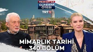 Pelin Çift ile Gündem Ötesi 340. Bölüm - Mimarlık Tarihi