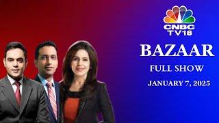 Bazaar: The Most Comprehensive Show On Stock Markets | Full Show | January 7, 2025 | CNBC TV18