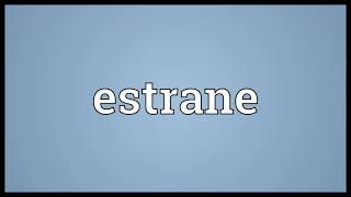 Estrane Meaning