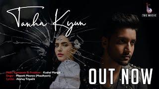 TANHA KYUN I Official Music Video I Kushal Mangal I Mayank Maurya I Akshay T I Paawon B I Maadhyam