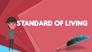 What is Standard of living?, Explain Standard of living, Define Standard of living