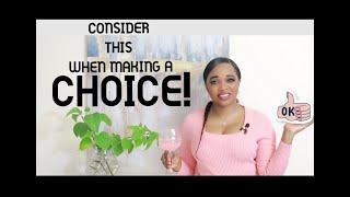 CHOICE: 3 THINGS TO CONSIDER BEFORE MAKING A CHOICE!