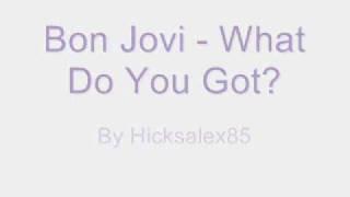 Bon Jovi What Do You Got? (With Lyrics)