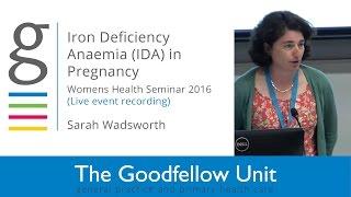 Goodfellow Unit: Womens Health Seminar 2016 - Iron Deficiency Anaemia IDA in Pregnancy