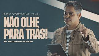 Não Olhe Para Trás! Série Perseverança Vol.3 | Pr. Wellington Oliveira