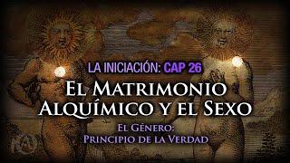 26. El Matrimonio Alquímico y el Sexo. El Género: Principio de la Verdad.