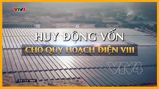 Huy động nguồn lực quốc tế cho quy hoạch điện VIII | VTV4