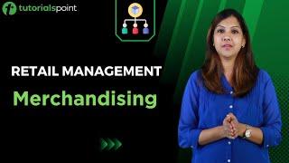 Retail Management | Merchandising | Tutorialspoint