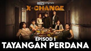 X-Change | Tayangan Perdana Episod 1