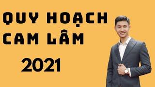 QUY HOẠCH CAM LÂM VÀ YẾU TỐ QUYẾT ĐỊNH GIÁ BĐS TĂNG GẤP 2 LẦN TRONG 2 NĂM.