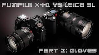 Fujifilm X-H1 VS Leica SL Part 2 - gloves