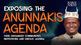 Exposing the organized communities, institutions and diabolic Agenda of the ANNUNAKIS|| Ps.obed