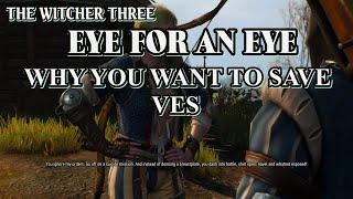 The Witcher 3 , Eye For An Eye , Why You Must Save Ves