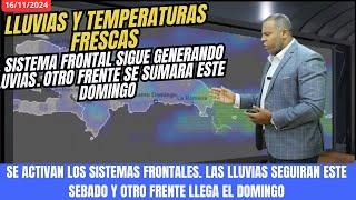 16 NOVIEMBRE. SISTEMA FRONTAL SEGUIRA GENERANDO LLUVIAS. OTRO FRENTE LLEGA ESTE DOMINGO AL NORTE