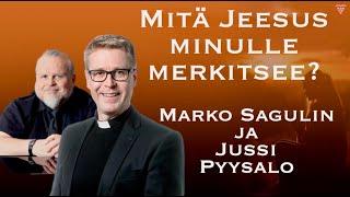 Mitä Jeesus minulle merkitsee? - Marko Sagulin ja Jussi Pyysalo