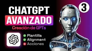  Curso Avanzado de ChatGPT: Creación de GPTs [Alignment & Consistency]