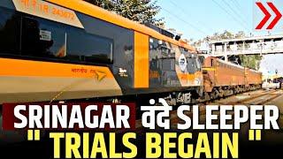 SRINAGAR VANDE SLEEPER TRAIN "TRIALS" || INDIA'S 1ST SLEEPER VANDE TRAIN " RDSO TRIALS " BEGAIN "