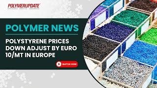 Polymer News: Polystyrene (PS) prices down adjust by Euro 10/mt in Europe