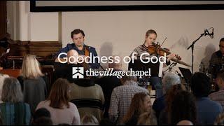 "Goodness of God" - The Village Chapel Worship