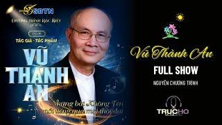 VŨ THÀNH AN - TÁC GIẢ & TÁC PHẨM [Nguyên chương trình - Full show]