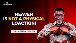 HEAVEN IS NOT A GEOGRAPHICAL LOCATION || MENSA OTABIL SERMONS