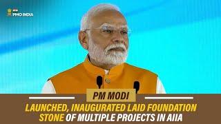 PM Modi launches, inaugurates lays foundation stone of multiple projects in AIIA