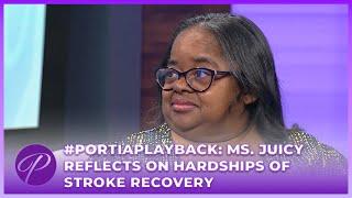 #PortiaPlayback: Ms. Juicy Reflects On Hardships Of Stroke Recovery