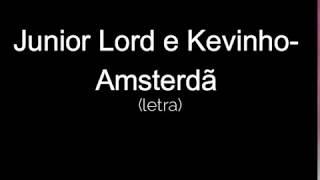 Junior Lord e Kevinho-Amsterdã(letra)