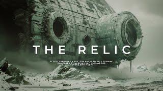 THE RELIC: Deep Ambient Sci Fi Music For Finding Future Worlds