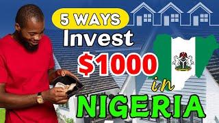 5 Ways to Invest $1000 in Nigeria in 2024