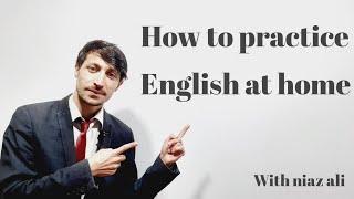 How to practice English at home | with Niaz Ali | Effective English |