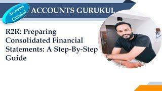 R2R: Preparing Consolidated Financial Statements: A Step-By-Step Guide