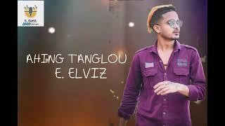 AHING TANGLOU // E.ELVIZ// OFFICIAL MV