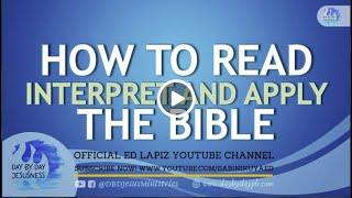 Ed Lapiz - HOW TO READ INTERPRET & APPLY THE BIBLE / (Official YouTube Channel 2022)