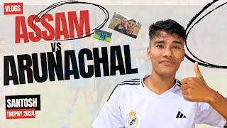 ASSAM VS ARUNACHAL|| Santosh Trophy 2024 || Match Vlogs #footballtrials2024