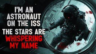 "I'm an Astronaut aboard the ISS, and the Stars Are Whispering My Name" Creepypasta