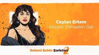 Ceylan Ertem - Akşam Olmadan Gel (Official 4K Lyric Video)