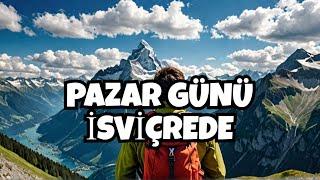 Pazar Günü İsviçrede Görülecek En İyi Yerler!