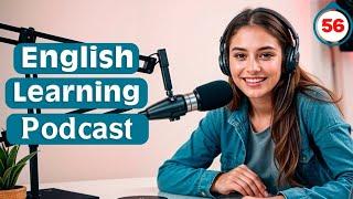 Learn English With Podcast | English Learning Podcast | Podcast For Intermediate | Episode 56